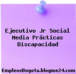 Ejecutivo Jr Social Media Prácticas Discapacidad