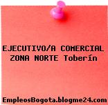 EJECUTIVO/A COMERCIAL ZONA NORTE Toberín