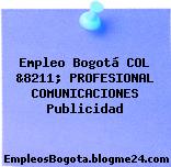 Empleo Bogotá COL &8211; PROFESIONAL COMUNICACIONES Publicidad