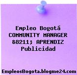 Empleo Bogotá COMMUNITY MANAGER &8211; APRENDIZ Publicidad
