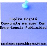 Empleo Bogotá Community manager Con Experiencia Publicidad