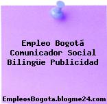 Empleo Bogotá Comunicador Social Bilingüe Publicidad