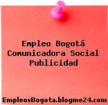Empleo Bogotá Comunicadora Social Publicidad