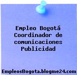 Empleo Bogotá Coordinador de comunicaciones Publicidad