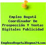 Empleo Bogotá Coordinador De Prospección Y Ventas Digitales Publicidad