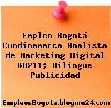 Empleo Bogotá Cundinamarca Analista de Marketing Digital &8211; Bilingue Publicidad