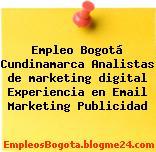 Empleo Bogotá Cundinamarca Analistas de marketing digital Experiencia en Email Marketing Publicidad