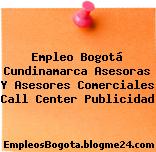 Empleo Bogotá Cundinamarca Asesoras Y Asesores Comerciales Call Center Publicidad