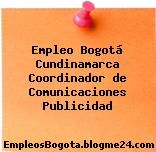 Empleo Bogotá Cundinamarca Coordinador de Comunicaciones Publicidad