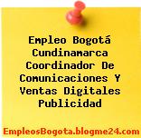 Empleo Bogotá Cundinamarca Coordinador De Comunicaciones Y Ventas Digitales Publicidad