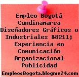 Empleo Bogotá Cundinamarca Diseñadores Gráficos o Industriales &8211; Experiencia en Comunicación Organizacional Publicidad