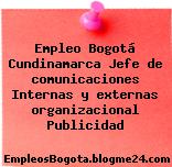 Empleo Bogotá Cundinamarca Jefe de comunicaciones Internas y externas organizacional Publicidad