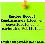Empleo Bogotá Cundinamarca Líder en comunicaciones y marketing Publicidad