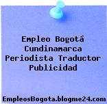 Empleo Bogotá Cundinamarca Periodista Traductor Publicidad