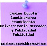 Empleo Bogotá Cundinamarca Practicante Universitario Mercadeo y Publicidad Publicidad