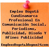 Empleo Bogotá Cundinamarca Profesional En Comunicación Social, Periodismo, Publicidad, Diseño Y Afines Publicidad