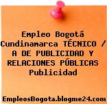 Empleo Bogotá Cundinamarca TÉCNICO / A DE PUBLICIDAD Y RELACIONES PÚBLICAS Publicidad