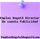 Empleo Bogotá Director De cuenta Publicidad