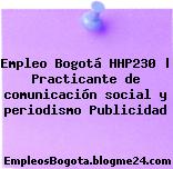 Empleo Bogotá HHP230 | Practicante de comunicación social y periodismo Publicidad