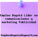 Empleo Bogotá Líder en comunicaciones y marketing Publicidad