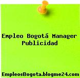 Empleo Bogotá Manager Publicidad