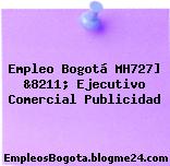 Empleo Bogotá MH727] &8211; Ejecutivo Comercial Publicidad
