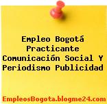 Empleo Bogotá Practicante Comunicación Social Y Periodismo Publicidad