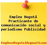 Empleo Bogotá Practicante de comunicación social y periodismo Publicidad