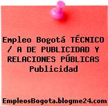 Empleo Bogotá TÉCNICO / A DE PUBLICIDAD Y RELACIONES PÚBLICAS Publicidad