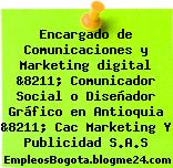 Encargado de Comunicaciones y Marketing digital &8211; Comunicador Social o Diseñador Gráfico en Antioquia &8211; Cac Marketing Y Publicidad S.A.S