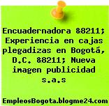 Encuadernadora &8211; Experiencia en cajas plegadizas en Bogotá, D.C. &8211; Nueva imagen publicidad s.a.s