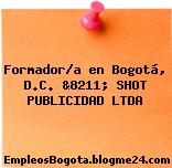 Formador/a en Bogotá, D.C. &8211; SHOT PUBLICIDAD LTDA