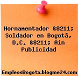 Hornamentador &8211; Soldador en Bogotá, D.C. &8211; Ain Publicidad