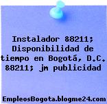 Instalador &8211; Disponibilidad de tiempo en Bogotá, D.C. &8211; jm publicidad