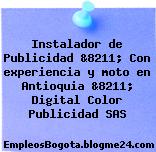 Instalador de Publicidad &8211; Con experiencia y moto en Antioquia &8211; Digital Color Publicidad SAS