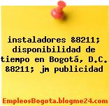 instaladores &8211; disponibilidad de tiempo en Bogotá, D.C. &8211; jm publicidad