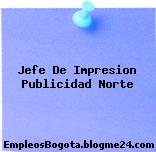 Jefe De Impresion Publicidad Norte