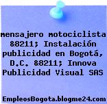 mensajero motociclista &8211; Instalación publicidad en Bogotá, D.C. &8211; Innova Publicidad Visual SAS
