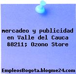 mercadeo y publicidad en Valle del Cauca &8211; Ozono Store