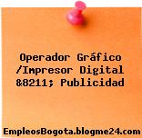 Operador Gráfico /Impresor Digital &8211; Publicidad
