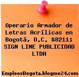 Operario Armador de Letras Acrílicas en Bogotá, D.C. &8211; SIGN LINE PUBLICIDAD LTDA