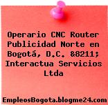 Operario CNC Router Publicidad Norte en Bogotá, D.C. &8211; Interactua Servicios Ltda