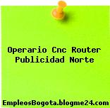 Operario Cnc Router Publicidad Norte