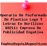Operario De Posformado De Plastico Logo Y Letras En Acrílicos &8211; Empresa De Publicidad Engativa