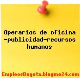 Operarios de oficina -publicidad-recursos humanos