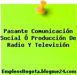 Pasante Comunicación Social Ó Producción De Radio Y Televisión