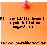 Planner &8211; Agencia de publicidad en Bogotá D.C