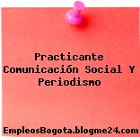 Practicante Comunicación Social Y Periodismo