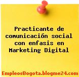 Practicante de comunicación social con enfasis en Marketing Digital