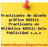 Practicante de diseño gráfico &8211; Practicante en Atlántico &8211; Gelo Publicidad s.a.s